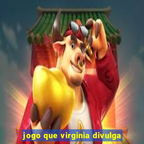 jogo que virginia divulga